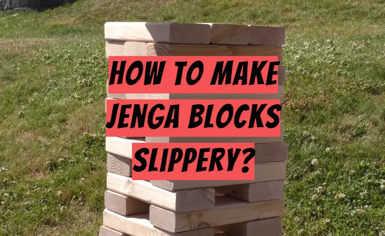 How to Make Jenga Blocks Slippery?