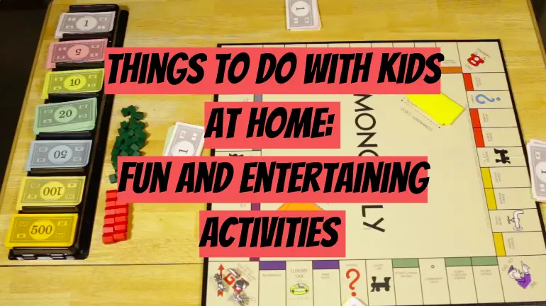 Things to Do With Kids At Home: Fun and Entertaining Activities